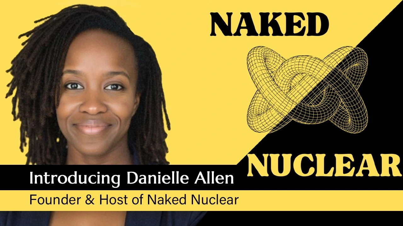 Can Nuclear Power Our Future? Danielle Allen of Naked Nuclear talks Reactors, AI & Radiation
