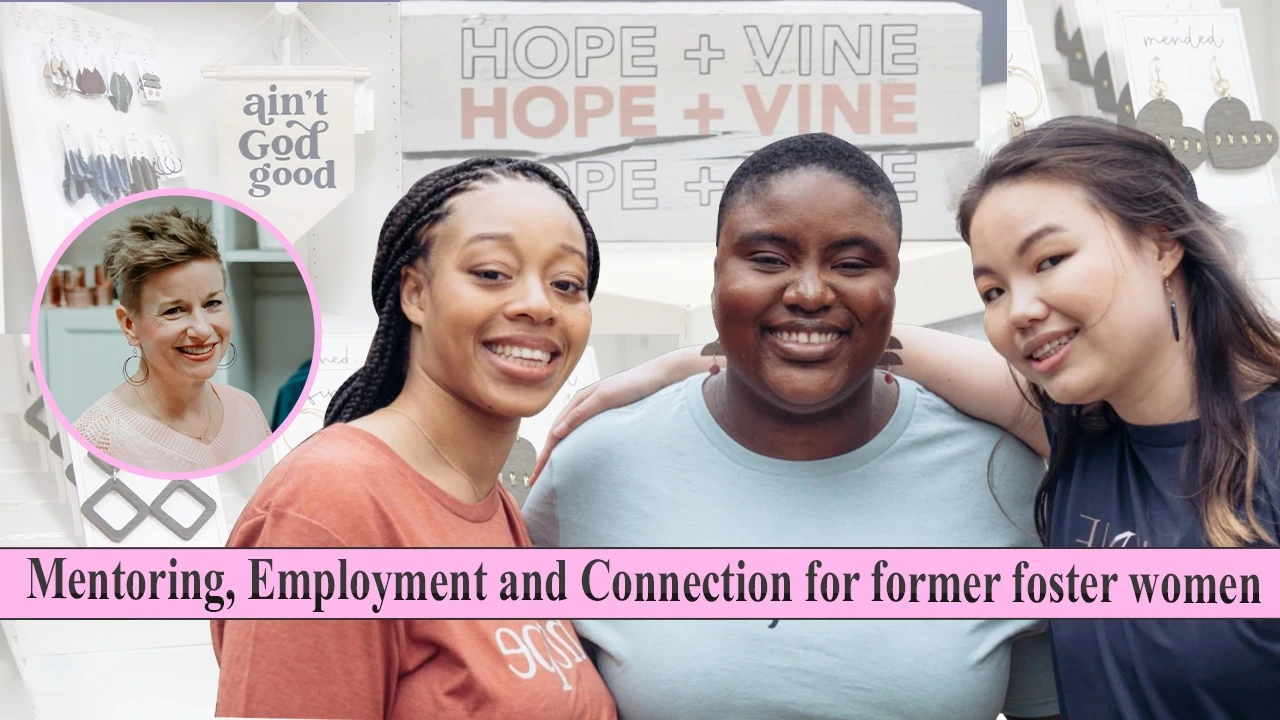 Empowering Former Foster Women: Hope + Vine is Changing Lives Through Mentorship and Employment